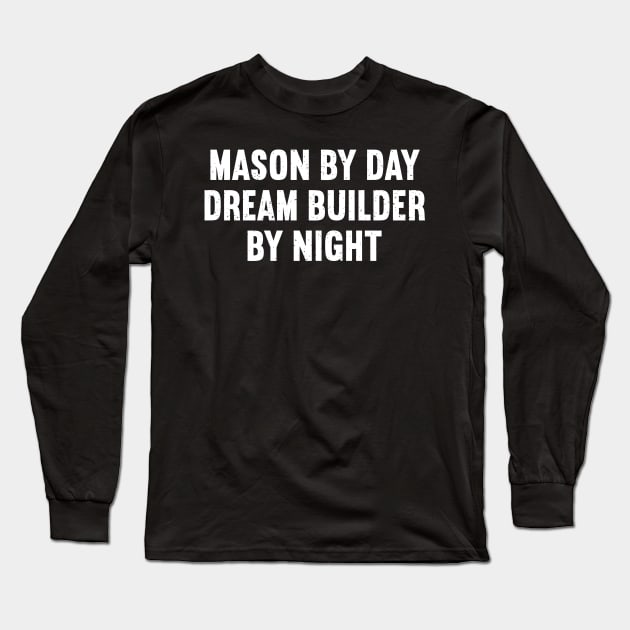 Mason by Day, Dream Builder by Night Long Sleeve T-Shirt by trendynoize